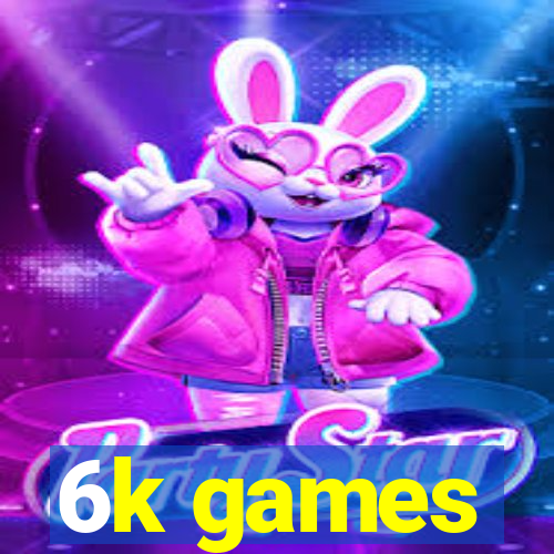 6k games